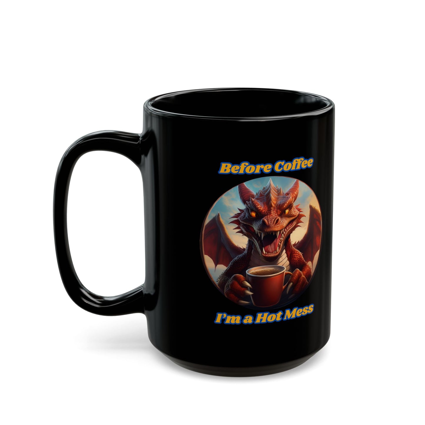 Funny Dragon Coffee Mug - 'Before Coffee I'm a Hot Mess'